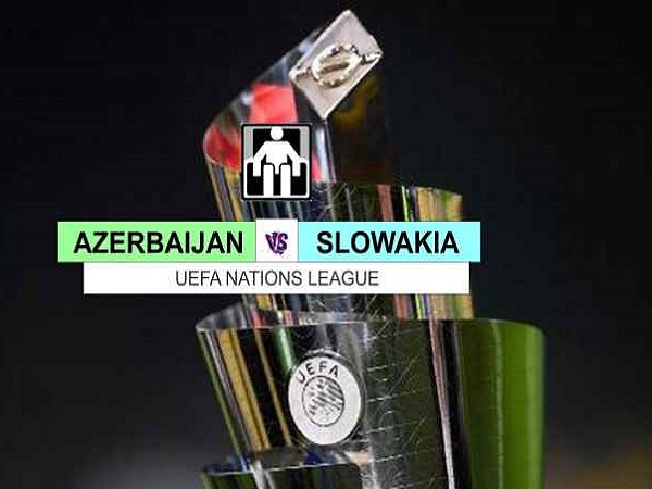 Nhận định, dự đoán Azerbaijan vs Slovakia – 23h00 10/06, Nations League