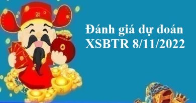 Đánh giá dự đoán XSBTR 8/11/2022