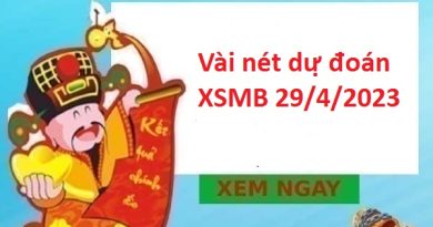 Vài nét dự đoán XSMB 29/4/2023