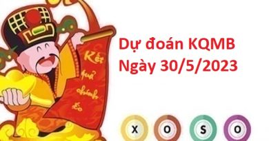 dự đoán KQMB 30/5/2023