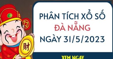 Phân tích xổ số Đà Nẵng ngày 31/5/2023 thứ 4 hôm nay