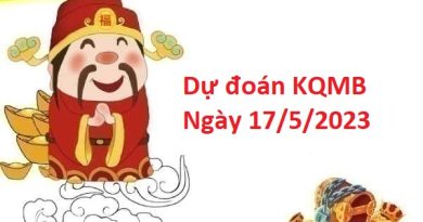 dự đoán KQMB 17/5/2023