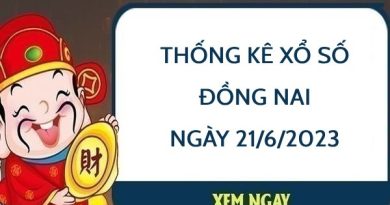 Thống kê xổ số Đồng Nai ngày 21/6/2023 thứ 4 hôm nay