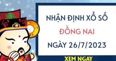 Nhận định xổ số Đồng Nai ngày 26/7/2023 thứ 4 hôm nay