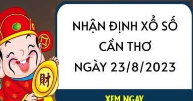 Nhận định xổ số Cần Thơ ngày 23/8/2023 thứ 4 hôm nay