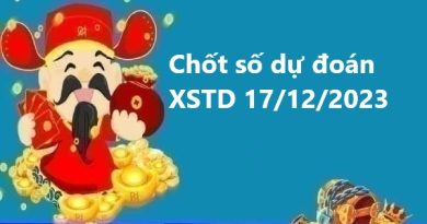 chốt số dự đoán XSTD 17/12/2023