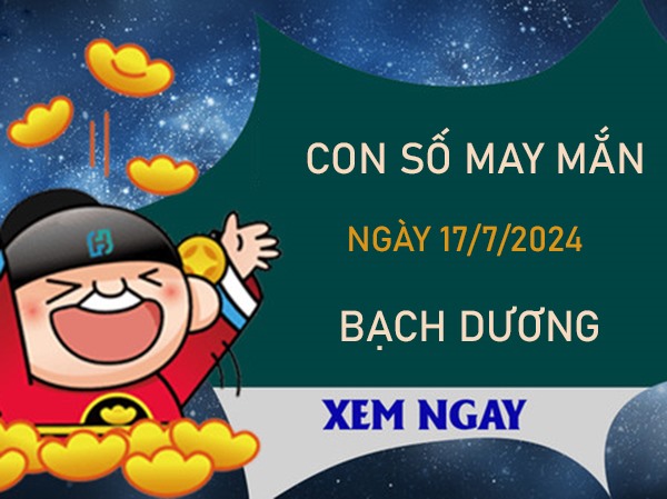 Con số may mắn cung Bạch Dương 17/7/2024 đi tìm lộc lớn